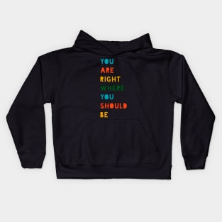 You are right where you should be Kids Hoodie